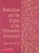 Radicalism and the Origins of the Vietnamese Revolution
