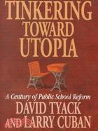 Tinkering Toward Utopia ─ A Century of Public School Reform