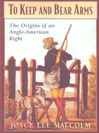 To Keep and Bear Arms ─ The Origins of an Anglo-American Right