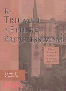 The Triumph of Ethnic Progressivism ─ Urban Political Culture in Boston, 1900-1925