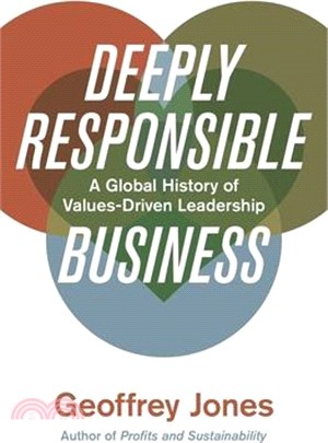 Deeply Responsible Business: A Global History of Values-Driven Leadership