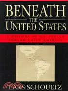 Beneath the United States ─ A History of U.S. Policy Toward Latin America