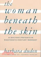 The Woman Beneath the Skin ─ A Doctor's Patients in Eighteenth-Century Germany