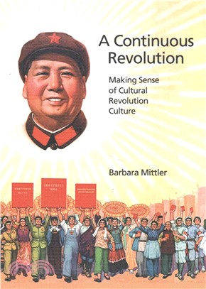 A continuous revolution :making sense of Cultural Revolution culture /