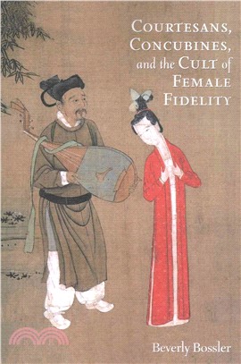 Courtesans, Concubines, and the Cult of Female Fidelity ─ Gender and Social Change in China, 1000-1400