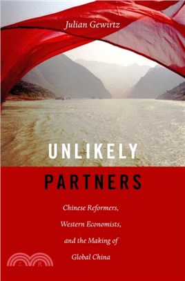 Unlikely Partners ─ Chinese Reformers, Western Economists, and the Making of Global China