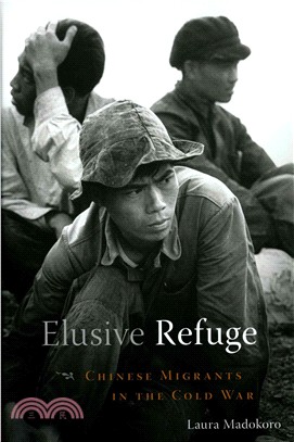 Elusive refuge :Chinese migrants in the Cold War /