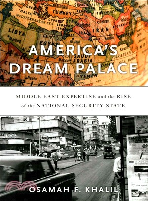 America's Dream Palace ─ Middle East Expertise and the Rise of the National Security State