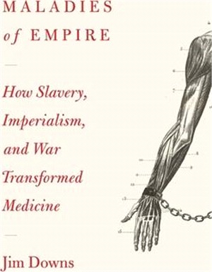 Maladies of Empire ― How Slavery, Imperialism, and War Transformed Medicine