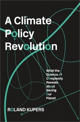 A Climate Policy Revolution ― What the Science of Complexity Reveals About Saving Our Planet