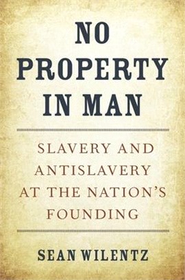 No Property in Man ― Slavery and Antislavery at the Nation Founding