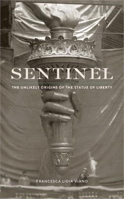 Sentinel ― The Unlikely Origins of the Statue of Liberty