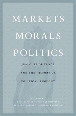 Markets, Morals, Politics ― Jealousy of Trade and the History of Political Thought