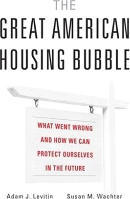 The Great American Housing Bubble ― What Went Wrong and How We Can Protect Ourselves in the Future