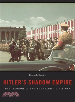 Hitler's Shadow Empire : Nazi Economics and the Spanish Civil War