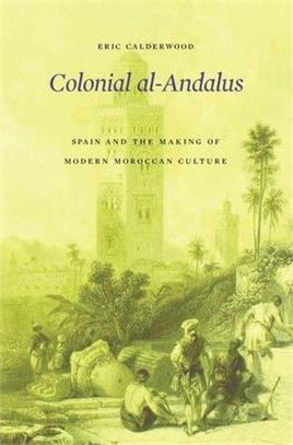 Colonial Al-andalus ― Spain and the Making of Modern Moroccan Culture