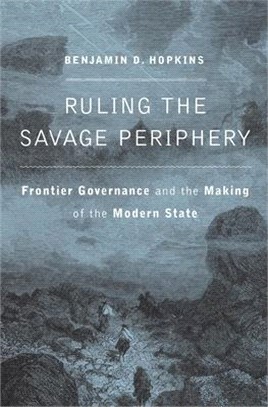 Ruling the Savage Periphery ― Frontier Governance and the Making of the Modern State