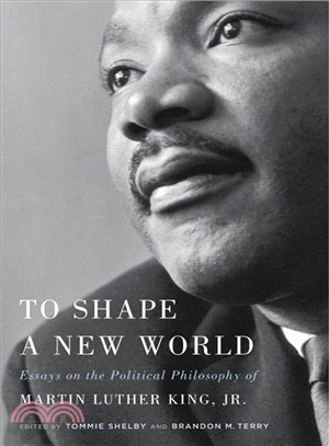 To Shape a New World ― Essays on the Political Philosophy of Martin Luther King, Jr.