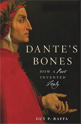 Dante’s Bones ― How a Poet Invented Italy