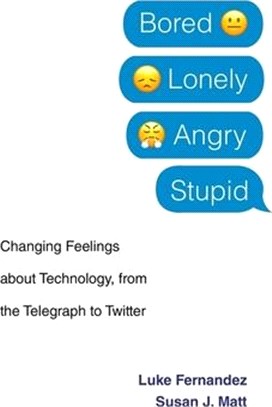 Bored, Lonely, Angry, Stupid ― Changing Feelings About Technology, from the Telegraph to Twitter