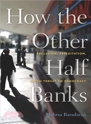 How the Other Half Banks ― Exclusion, Exploitation, and the Threat to Democracy