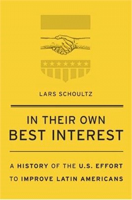 In Their Own Best Interest ― A History of the U.s. Effort to Improve Latin Americans