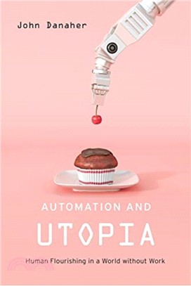 Automation and Utopia ― Human Flourishing in a World Without Work