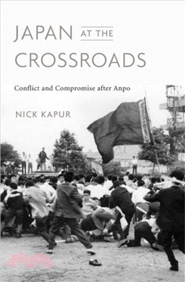 Japan at the Crossroads ― Conflict and Compromise After Anpo