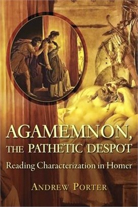 Agamemnon, the Pathetic Despot ― Reading Characterization in Homer