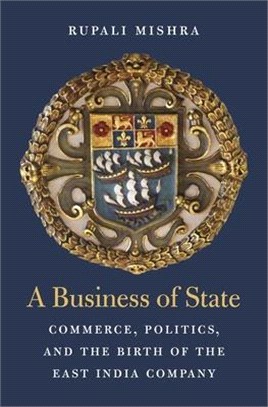 A Business of State ― Commerce, Politics, and the Birth of the East India Company