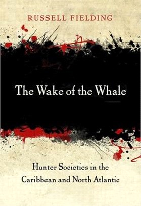 The Wake of the Whale ― Hunter Societies in the Caribbean and North Atlantic