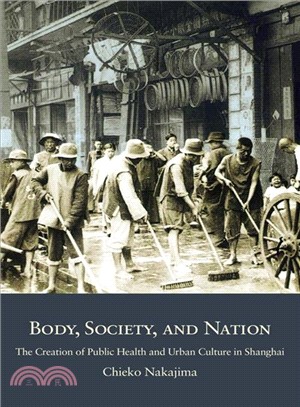 Body, Society, and Nation ― The Creation of Public Health and Urban Culture in Shanghai