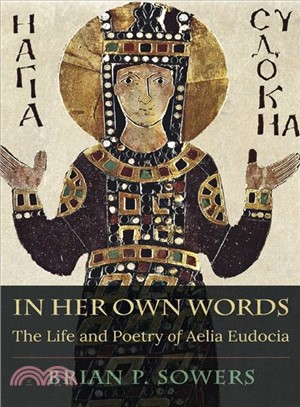 In Her Own Words ― The Life and Poetry of Aelia Eudocia