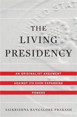 The Living Presidency ― An Originalist Argument Against Its Ever-expanding Powers