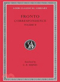 The Correspondence of Marcus Cornelius Fronto With Marcus Aurelius Antoninus, Lucius Verus, Antoninus Pius, and Various Friends