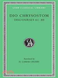 Dio Chrysostom ─ Discourses Lxi-Lxxx/Lcl 385