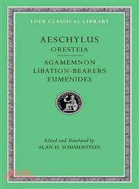 The Oresteia ─ Agamemnon, Libation-Bearers. Eumenides