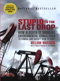 Stupid to the Last Drop—How Alberta Is Bringing Environmental Armageddon to Canada (And Doesn\