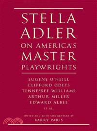 Stella Adler on America's Master Playwrights—Eugene O'Neill, Thornton Wilder, Clifford Odets, William Saroyan, Tennessee Williams, William Ingle, Arthur Miller, Edward Albee