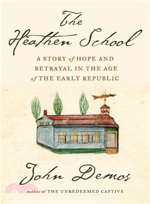 The Heathen School ─ A Story of Hope and Betrayal in the Age of the Early Republic