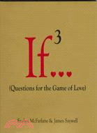 If 3 ─ Questions for the Game of Love