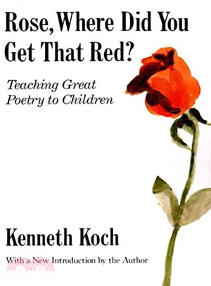 Rose, Where Did You Get That Red? Teaching Great Poetry to Children. ─ Teaching Great Poetry to Children