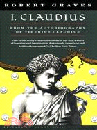 I, Claudius ─ From the Autobiography of Tiberius Claudius, Born 10 B.C., Murdered and Deified A.D. 54