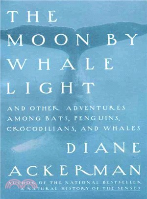 The Moon by Whale Light ─ And Other Adventures Among Bats, Penguins, Crocodilians, and Whales