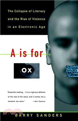 A Is for Ox ─ The Collapse of Literacy and the Rise of Violence in an Electronic Age