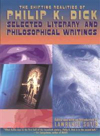 The Shifting Realities of Philip K. Dick ─ Selected Literary and Philosophical Writings