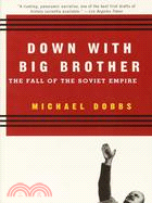 Down With Big Brother ─ The Fall of the Soviet Empire