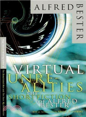 Virtual Unrealities ─ The Short Fiction of Alfred Bester