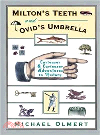 Milton's Teeth & Ovid's Umbrella ─ Curiouser and Curiouser Adventures in History