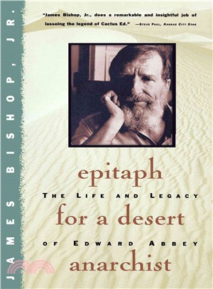 Epitaph for a Desert Anarchist ─ The Life and Legacy of Edward Abbey